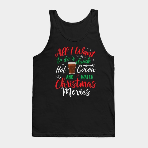 All I Want to do is drink hot coca and watch Christmas movies, Funny Xmas Santa Party Gifts Top Tank Top by PRINT-LAND